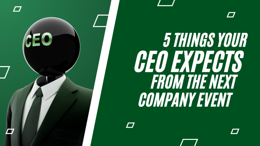 5 Things Your CEO Expects from the Next Company Event