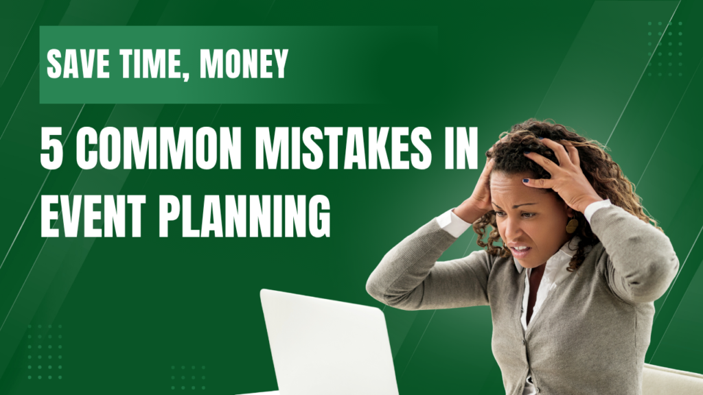 5 Common Mistakes in Event Planning and How to Avoid Them