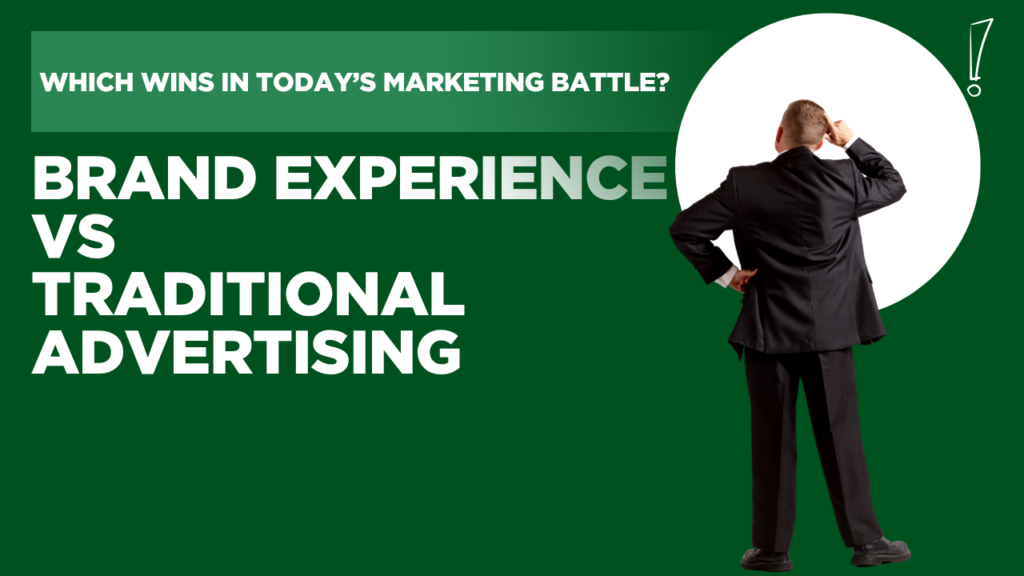 Brand Experience vs Traditional Advertising