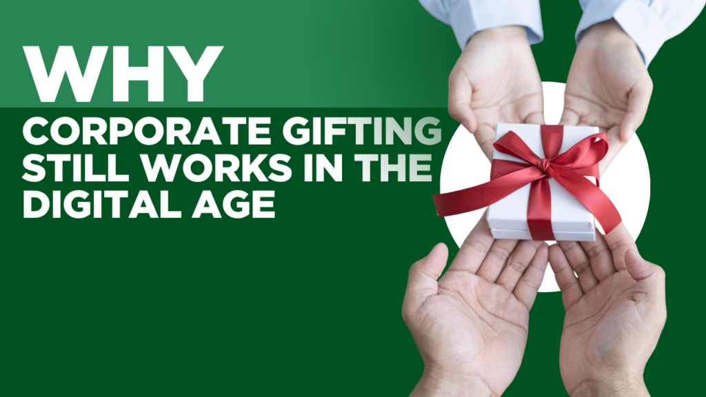 Why Corporate Gifting Still Works in the Digital Age